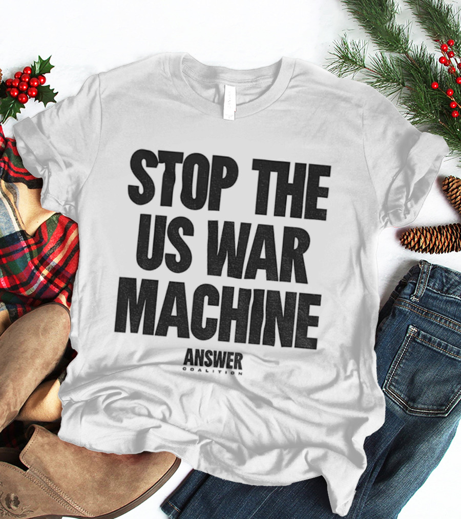 Stop The US War Machine Answer Coalition T-Shirt