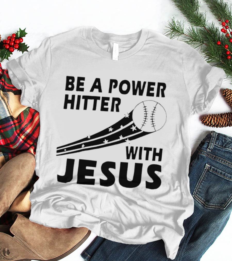 Be A Power Hitter With Jesus Baseball Christian Faith T-Shirt