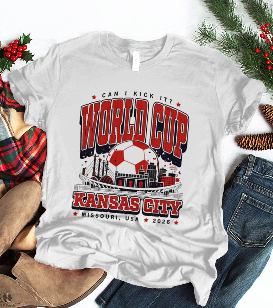 Can I Kick It World Cup Kansas City Missouri USA 2026 T-Shirt