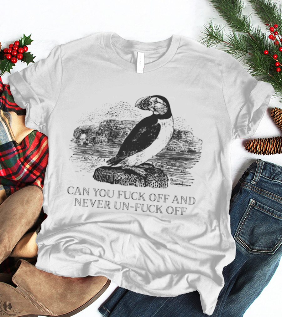 Fratercula Arctica Puffin Can You Fck Off And Never Un Fck Off T-Shirt