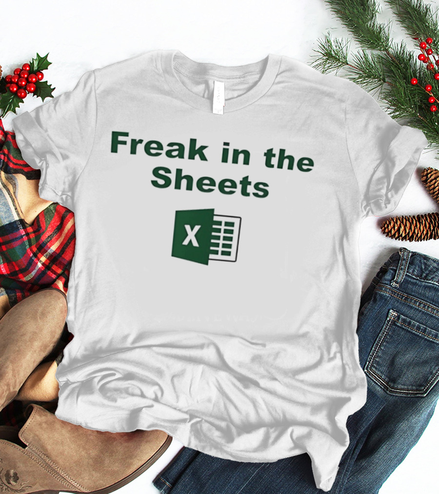 Freak In The Sheets Excel Spreadsheet Joke T-Shirt