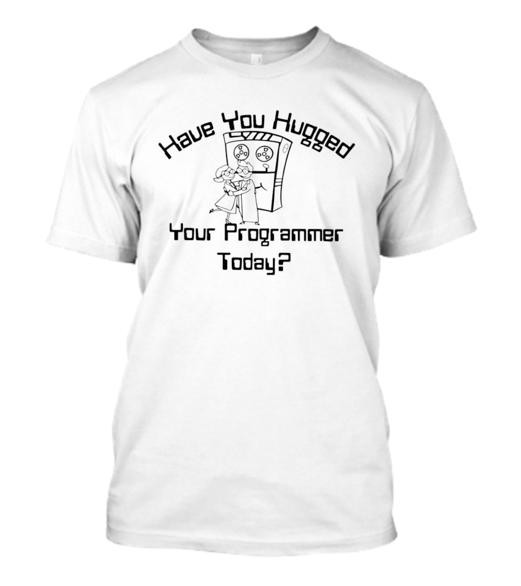 Have You Hugged Your Programmer Today Robot Embrace T-Shirt