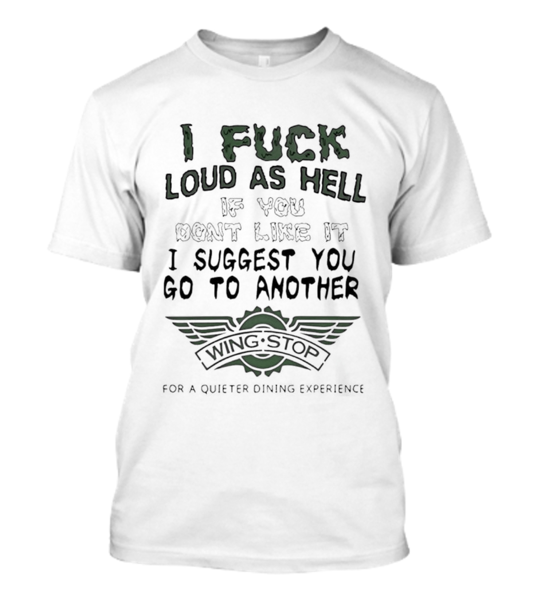 I Fuck Loud As Hell If You Dont Like It I Suggest You Go To Another Wing Stop For A Quieter Dining Experience Wing Stop T-Shirt