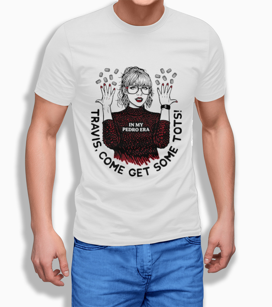 Taylor Travis Come Get Some TOTS In My Pedro Era T-Shirt
