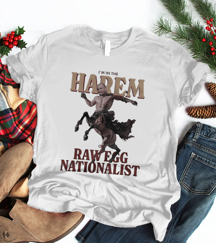 I'm In The Harem Of Raw Egg Nationalist T-Shirt