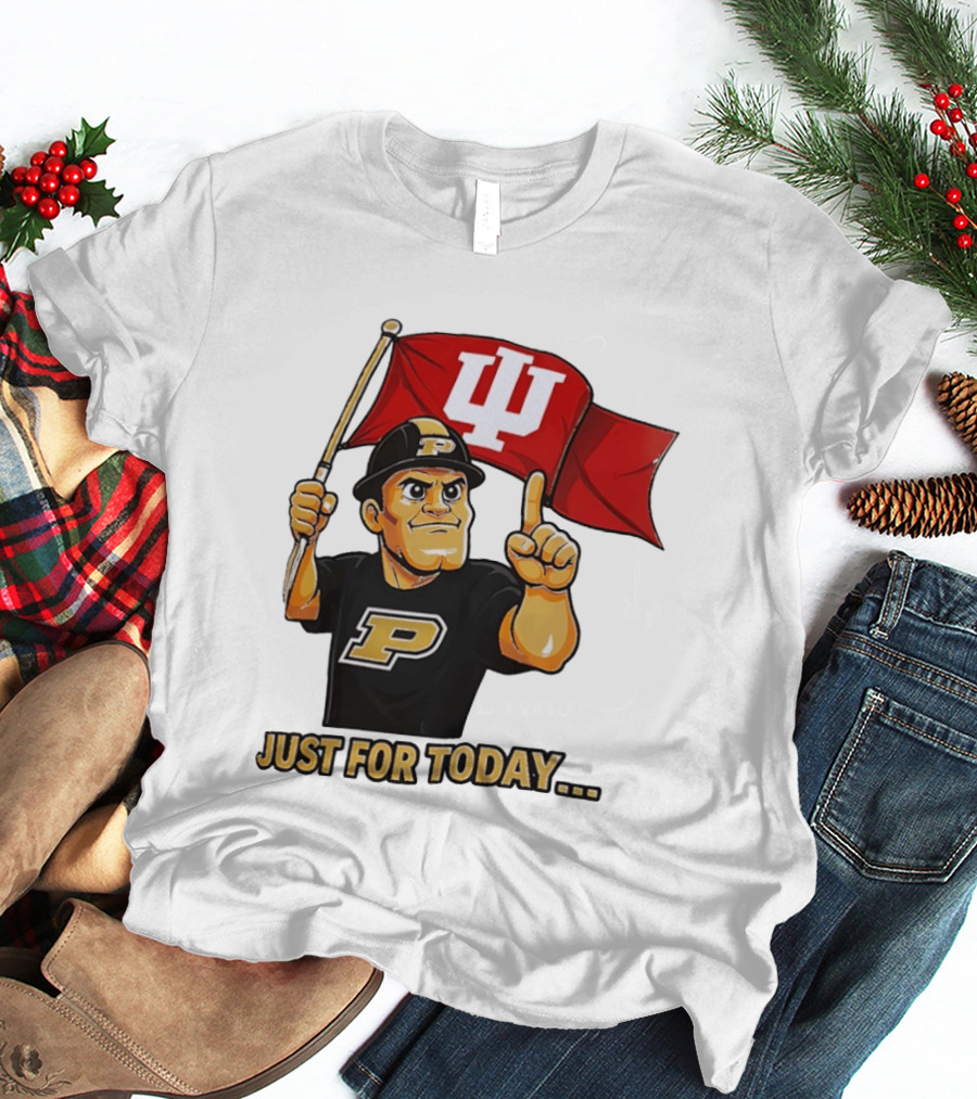 Purdue Mascot Holding Indiana Hoosiers Flag Just For Today T-Shirt
