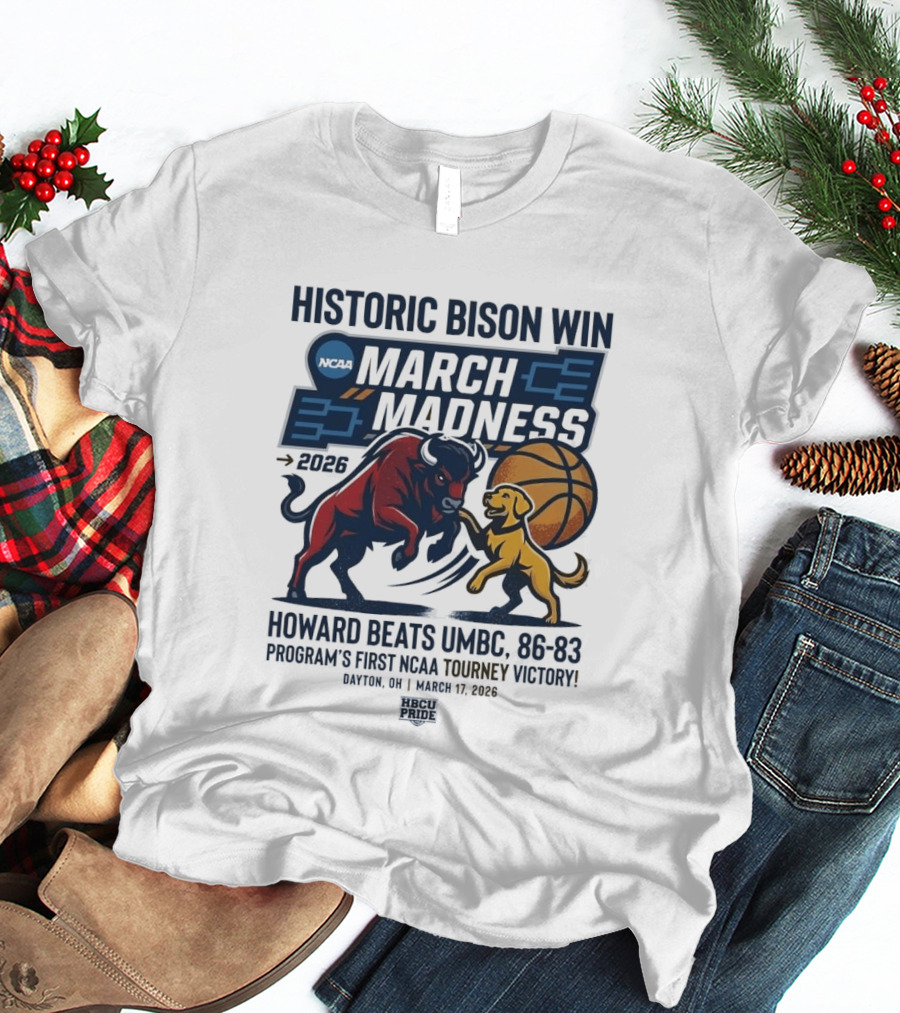 Historic Bison Win March Madness 2026 Howard Beats UMBC 93 83 Program's First NCAA Tourney Victory March 19 2026 T-Shirt