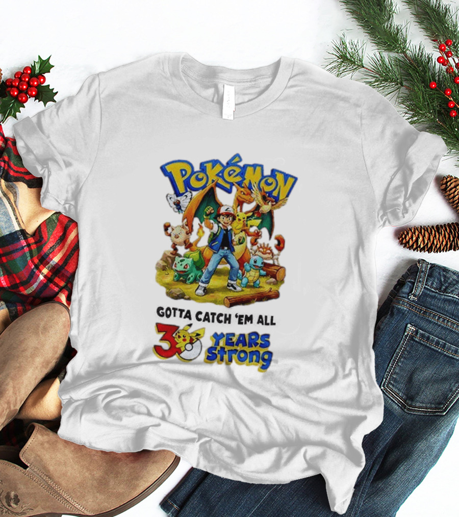 Pokémon 30 Years Strong Gotta Catch 'Em All Anniversary Pikachu Charmander Squirtle Ash T-Shirt
