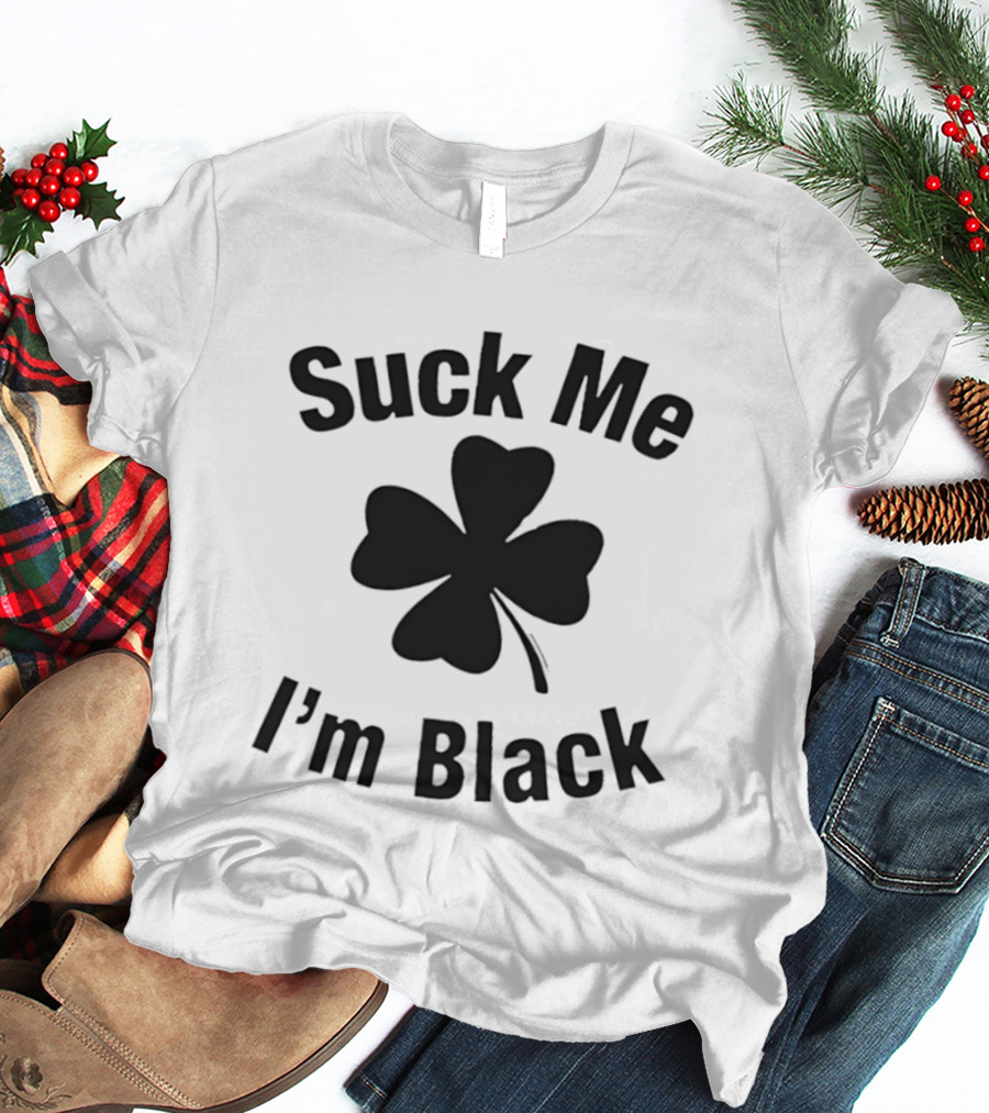 Suck Me I'm Black Clover St Patrick's Day T-Shirt