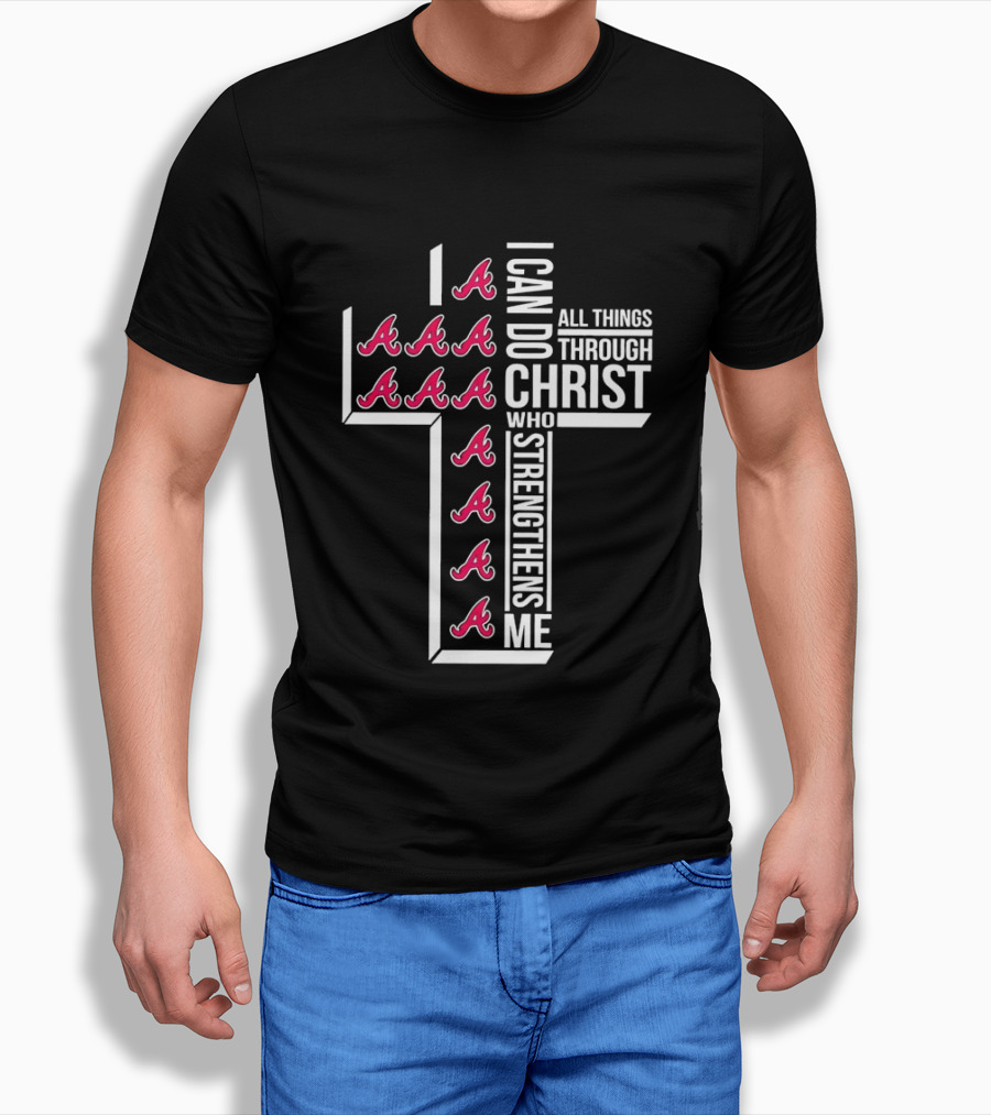 Atlanta Braves I Can Do All Things Through Christ Who Strengthens Me Cross With Braves T-Shirt