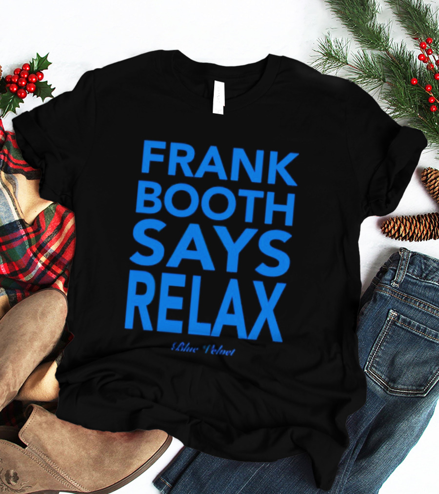 Frank Booth Says Relax Blue Velvet T-Shirt