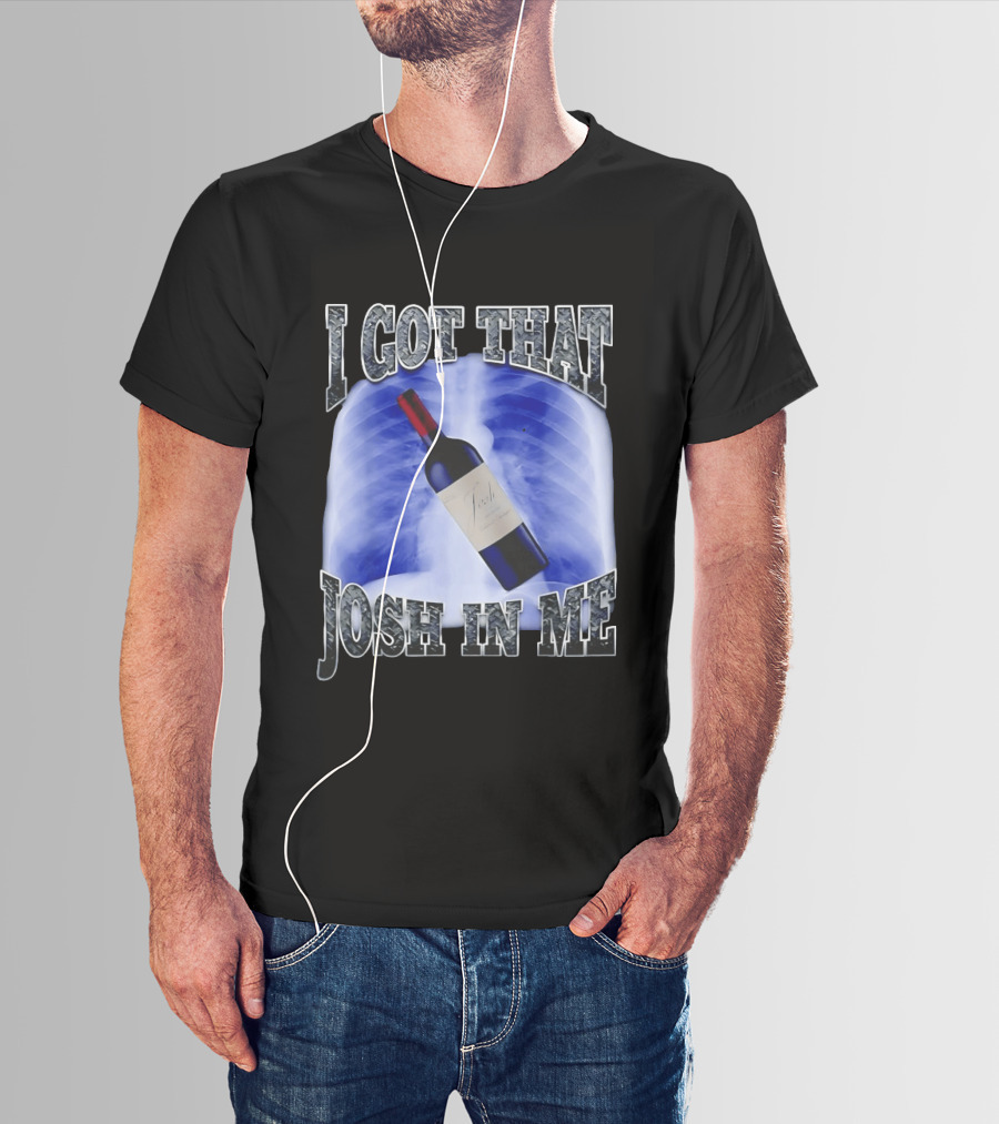 I Got That Josh Wine X Ray Theme Quang T-Shirt