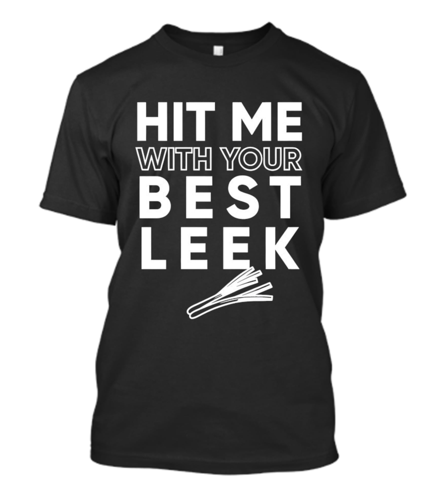 Hit Me With Your Best Leek Veggie Pun Play On Words T-Shirt