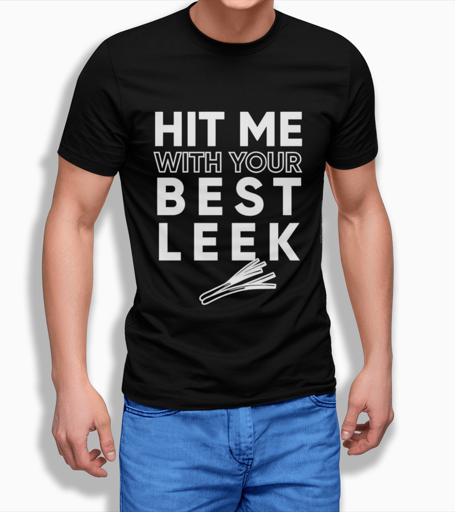 Hit Me With Your Best Leek Veggie Pun Play On Words T-Shirt