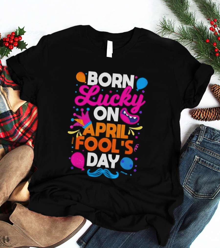 Born Lucky On April Fool's Day Vibrant Celebration T-Shirt