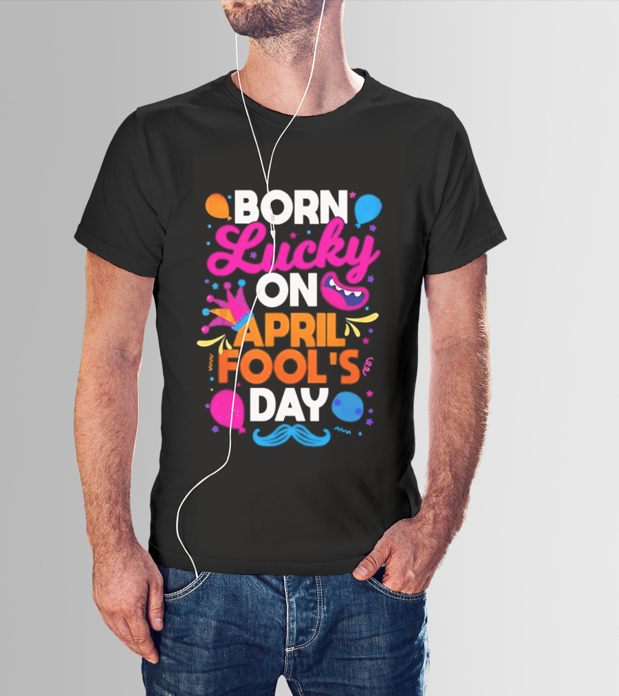 Born Lucky On April Fool's Day Vibrant Celebration T-Shirt