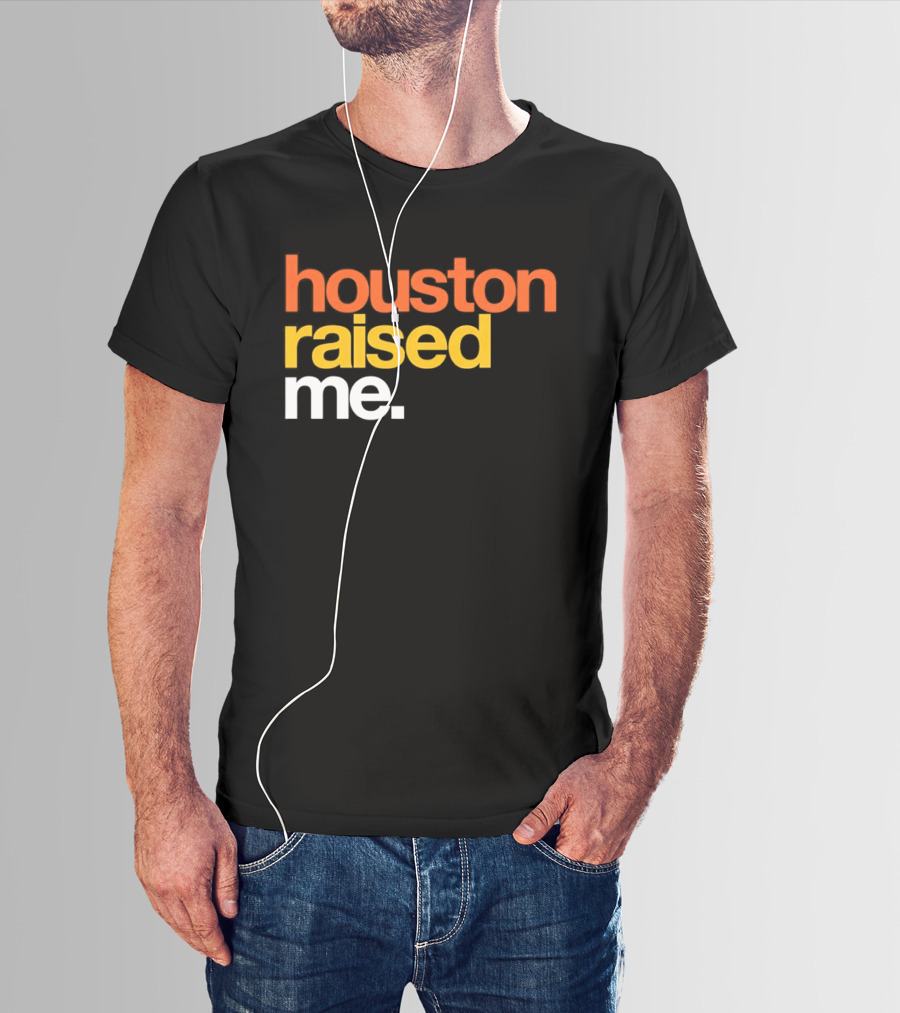 Houston Raised Me Houston Astros T-Shirt