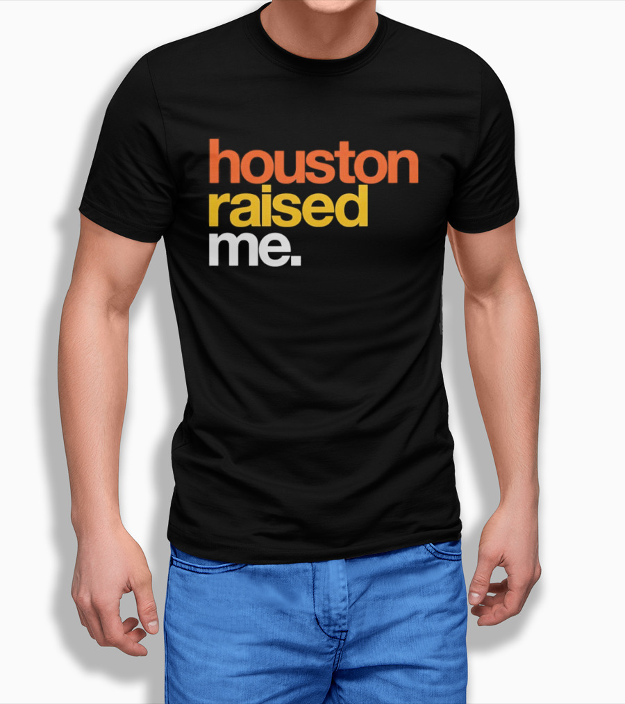Houston Raised Me Houston Astros T-Shirt