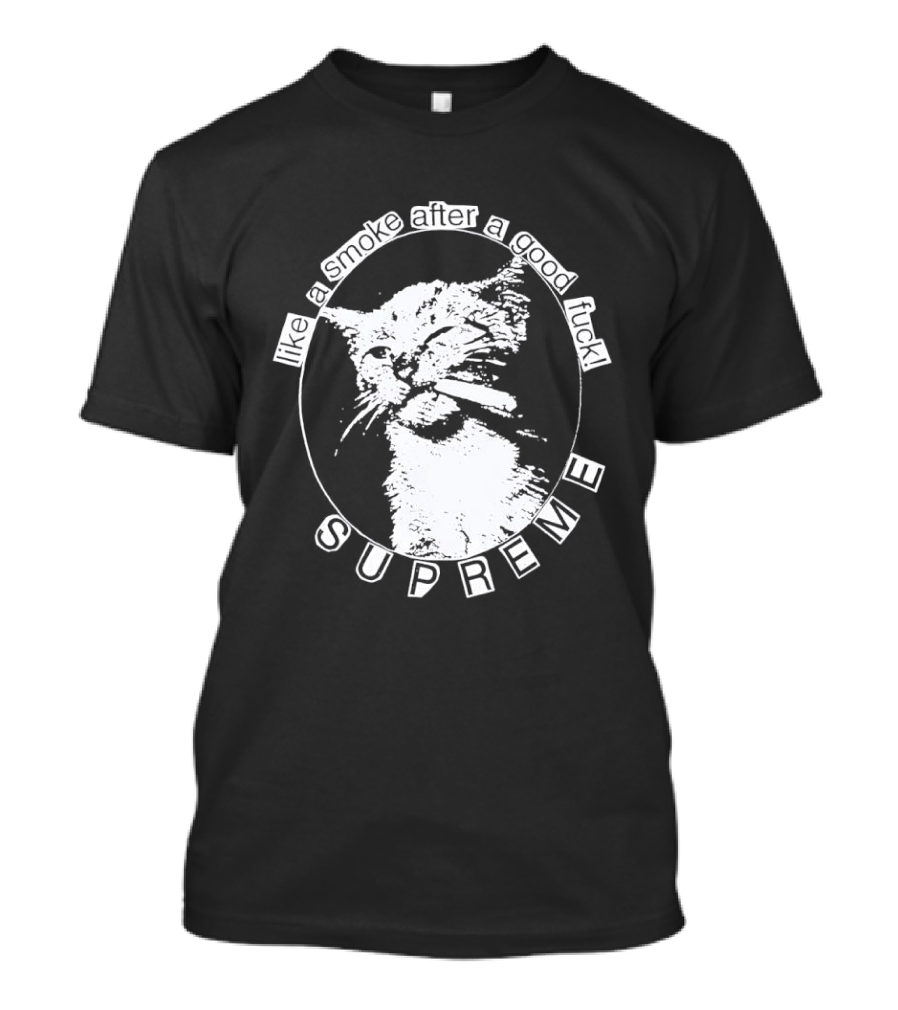Cat Like A Smoke After A Good Fuck SUPREME T-Shirt