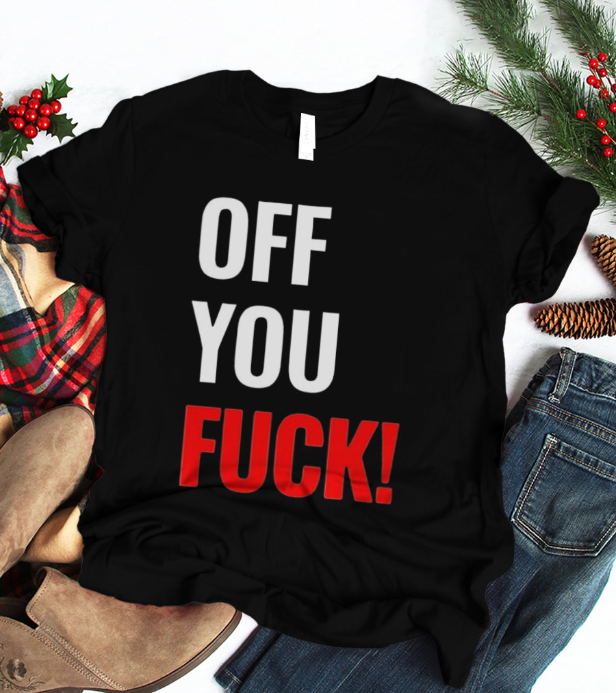 Off You Fuck T-Shirt