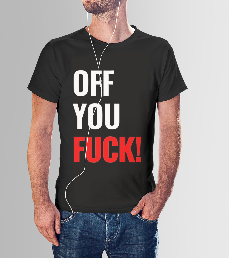 Off You Fuck T-Shirt
