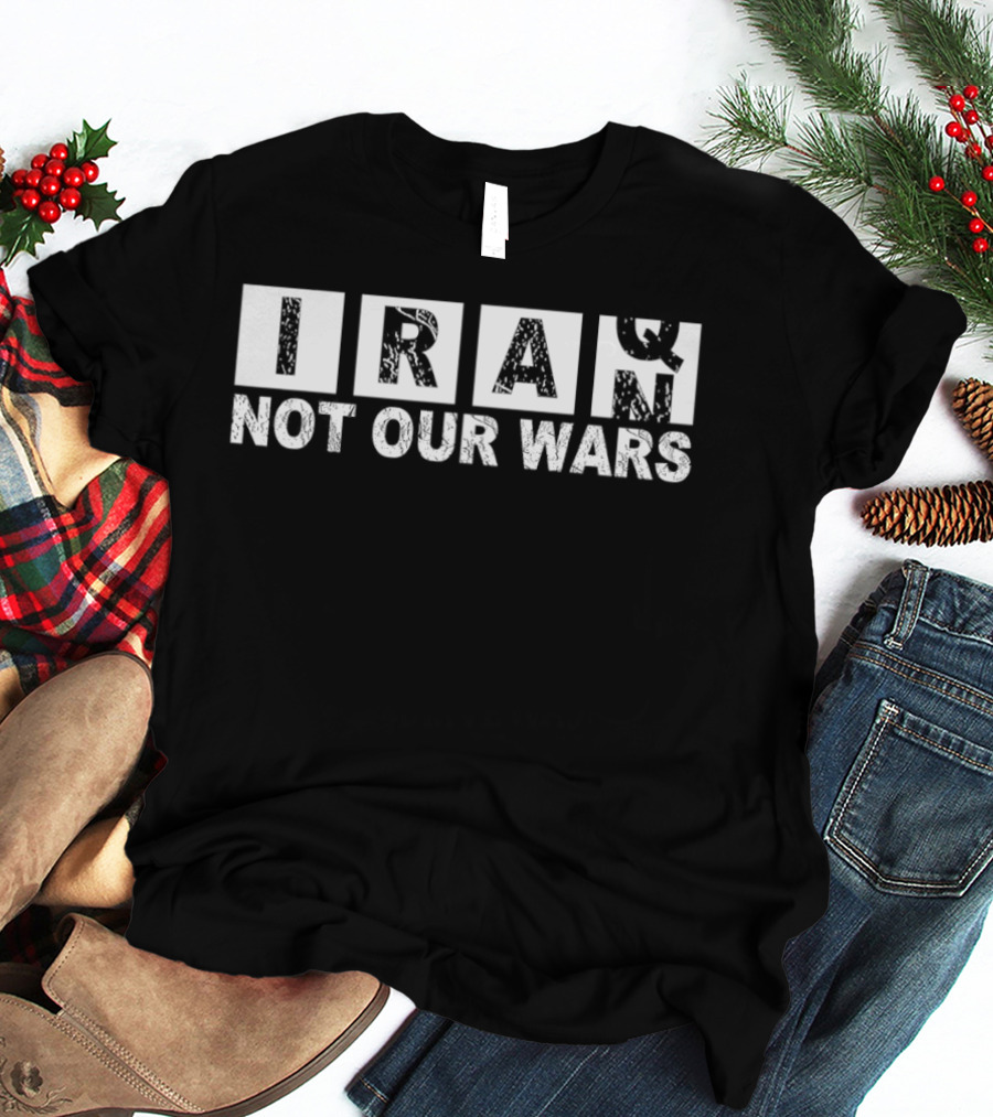 Iran Not Our Wars Distressed Block Letters T-Shirt