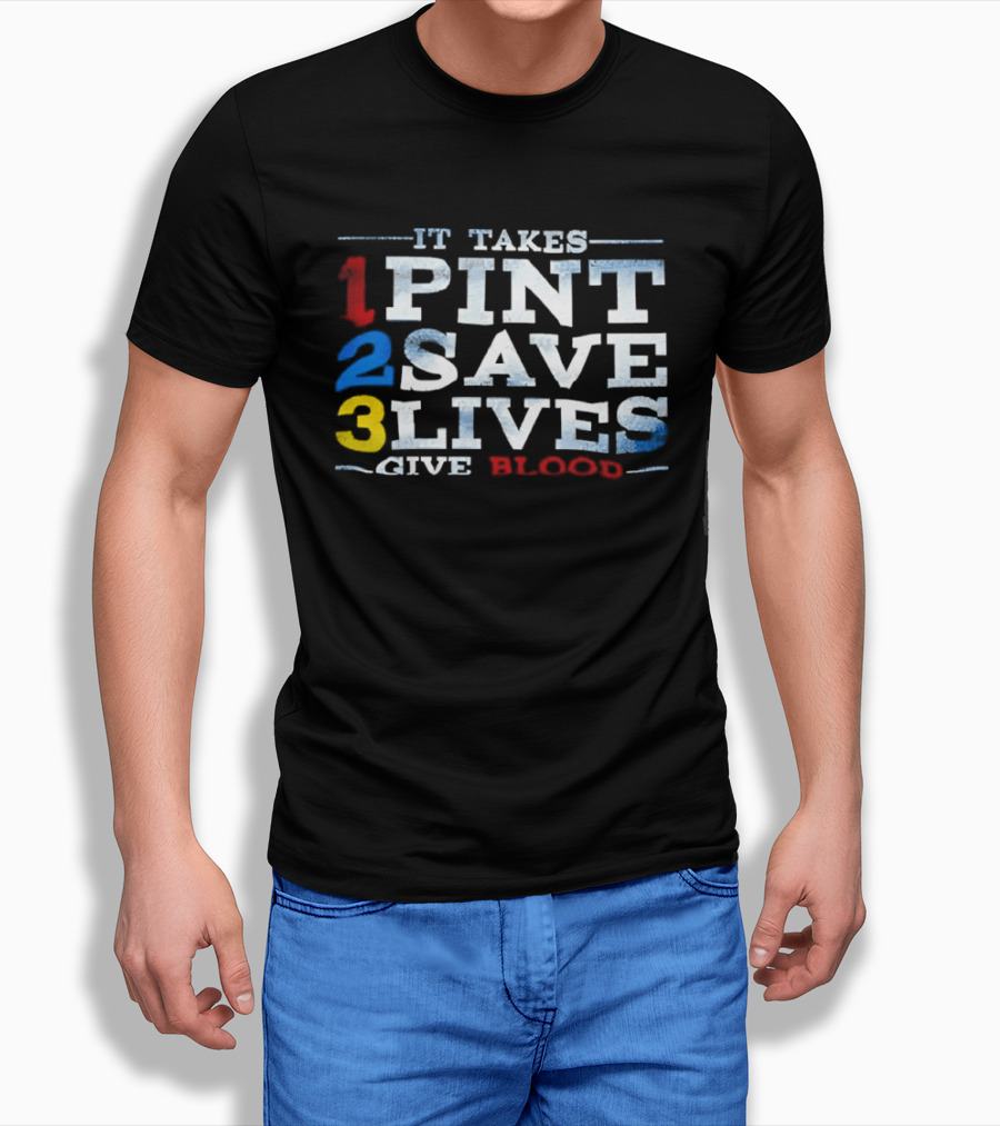 It Takes 1 Pint 2 Save 3 Lives Give Blood T-Shirt