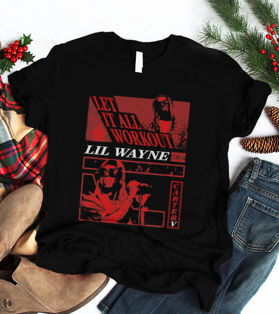 Let It All Work Out Lil Wayne Carter V T-Shirt