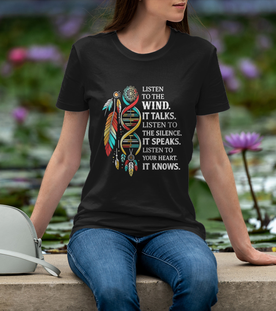 Listen To The Wind It Talks Silence It Speaks Heart It Knows Dreamcatcher Feathers T-Shirt