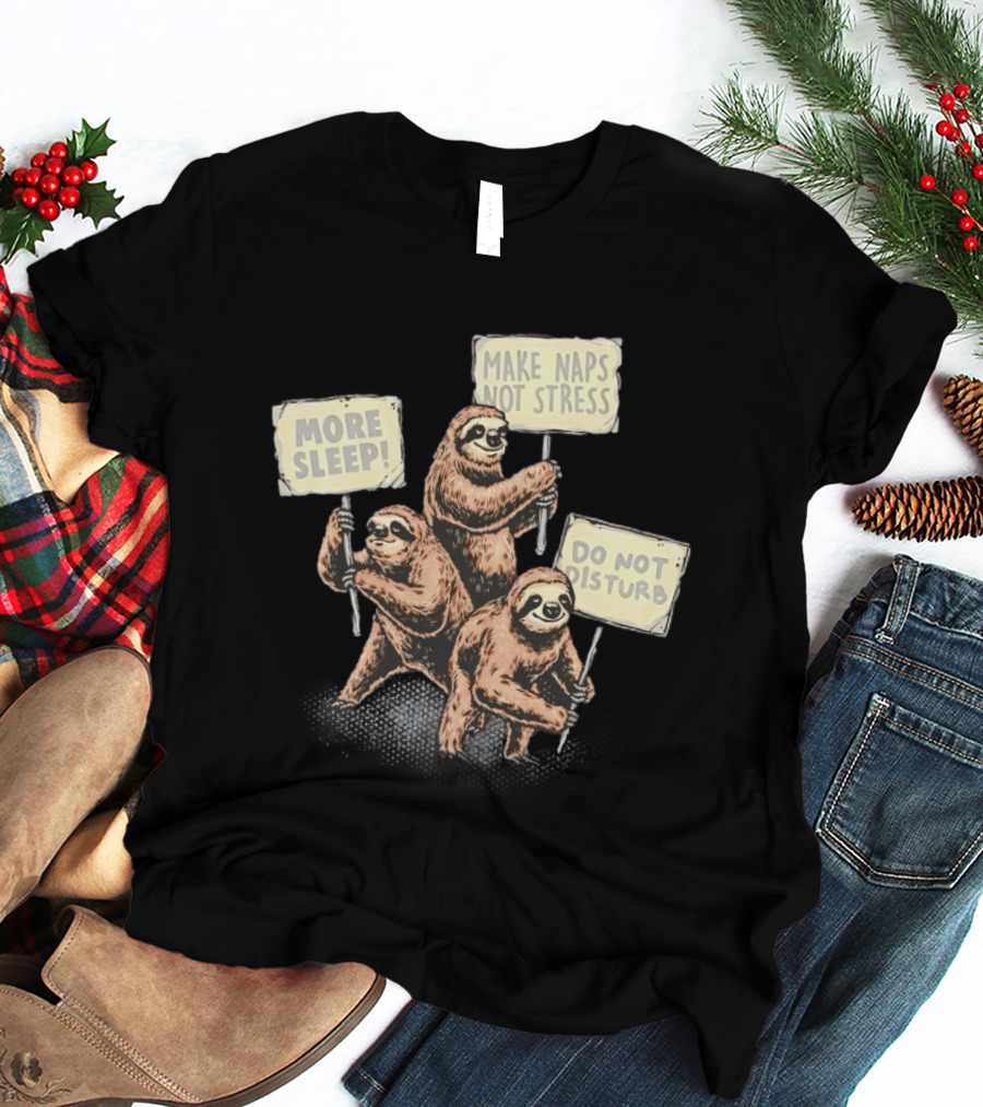 Sloths Unite More Sleep Make Naps Not Stress Do Not Disturb T-Shirt