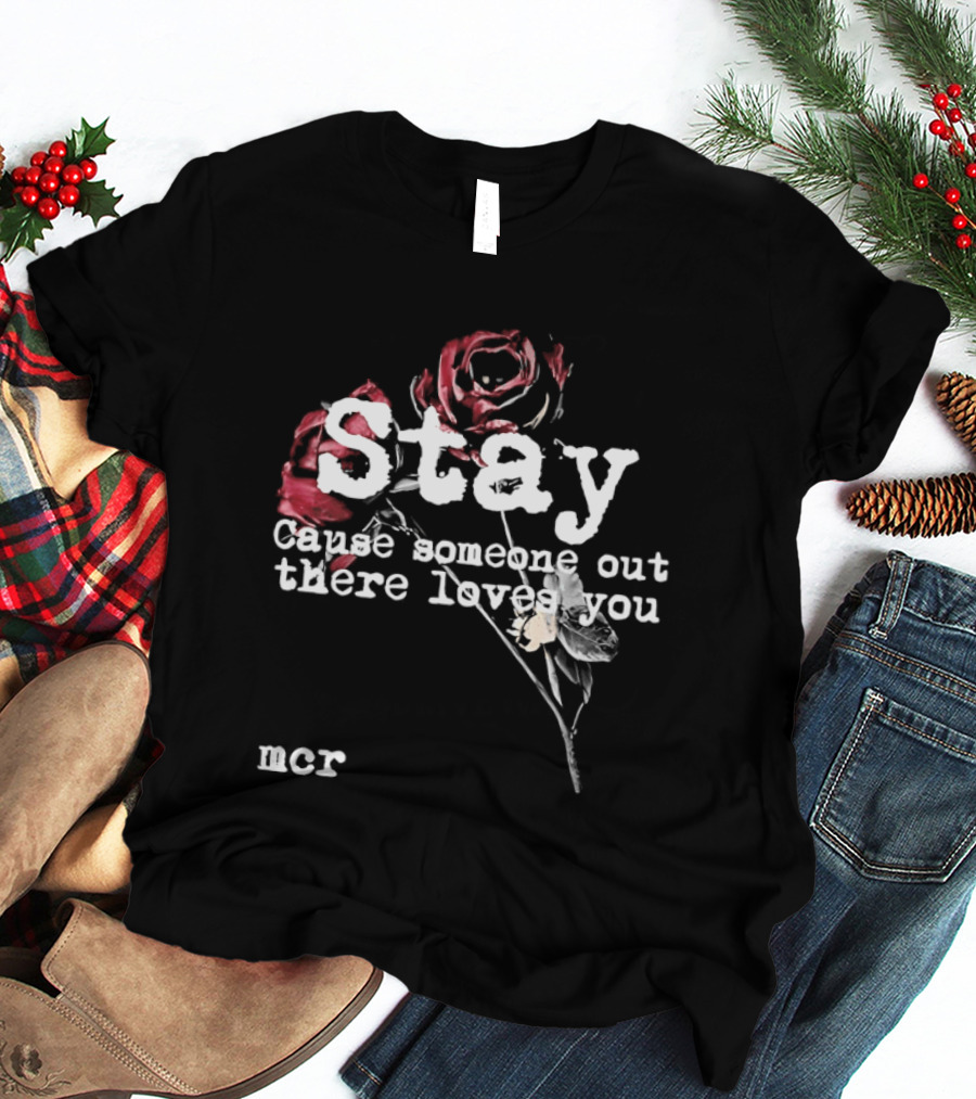Stay Cause Someone Out There Loves You MCR Roses T-Shirt