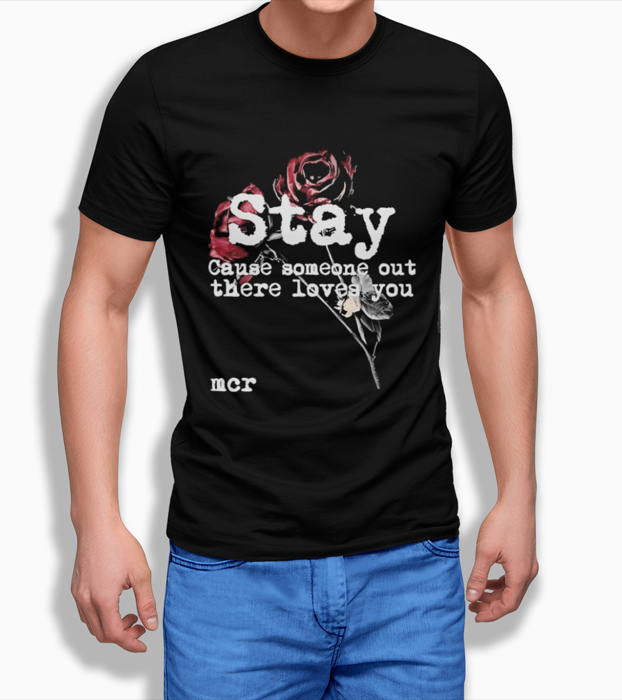 Stay Cause Someone Out There Loves You MCR Roses T-Shirt