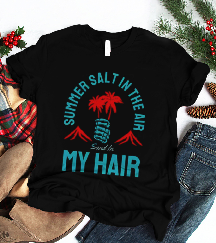 Summer Salt In The Air Sand In My Hair Tropical Vibes Palm Trees T-Shirt