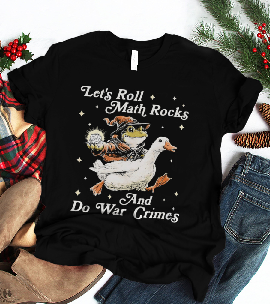 Let's Roll Math Rocks And Do War Crimes Wizard Frog Riding Goose T-Shirt