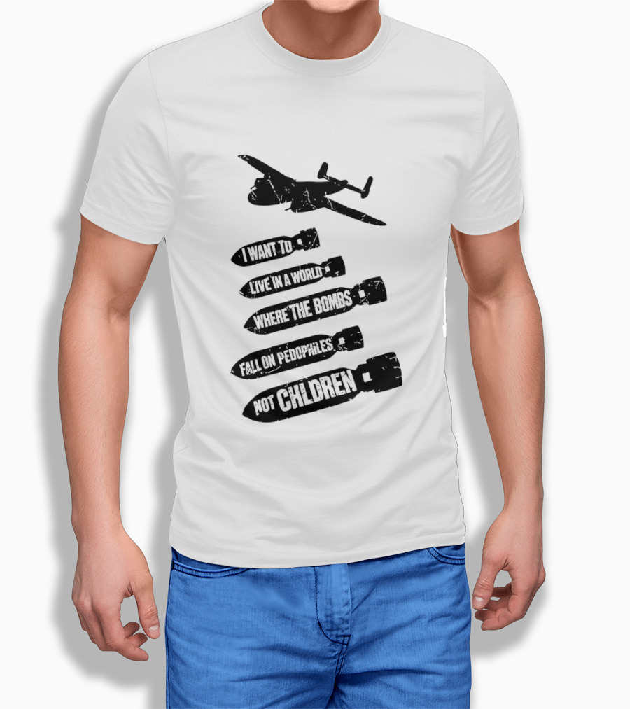 Live In A World Where Bombs Fall On Pedophiles Not Children T-Shirt