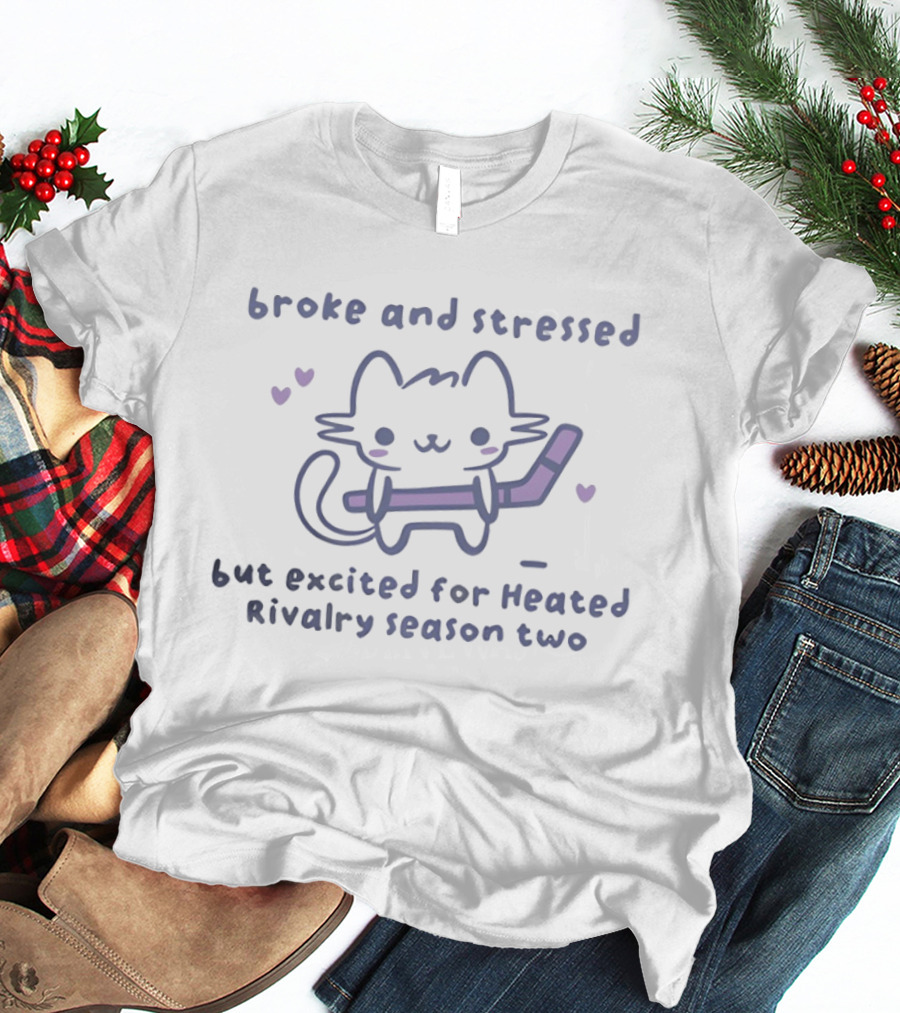 Broke And Stressed Cat Excited For Heated Rivalry Season Two T-Shirt
