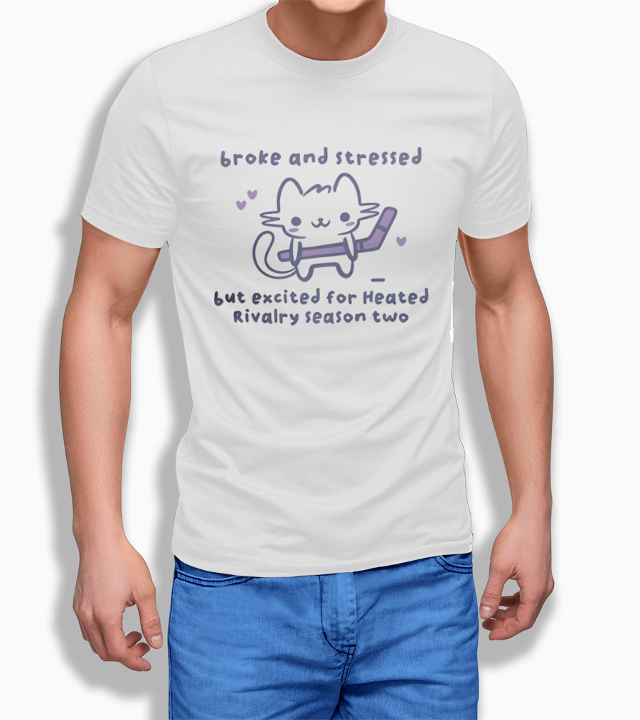 Broke And Stressed Cat Excited For Heated Rivalry Season Two T-Shirt