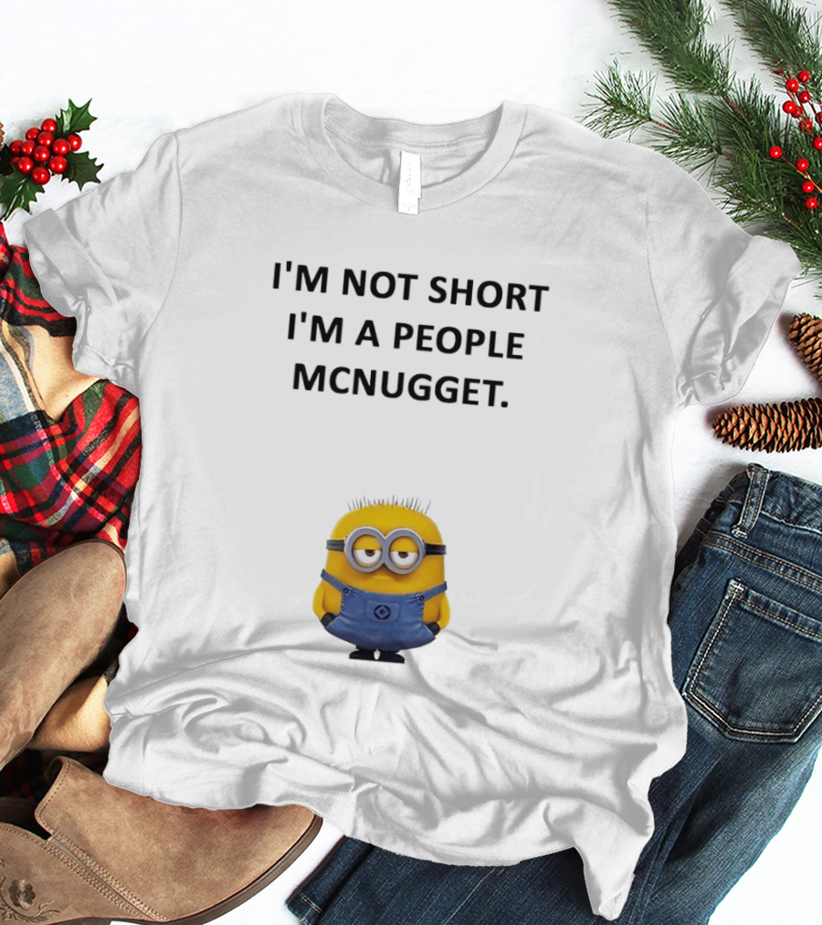 Minion I'm Not Short I'm A People Mcnugget T-Shirt