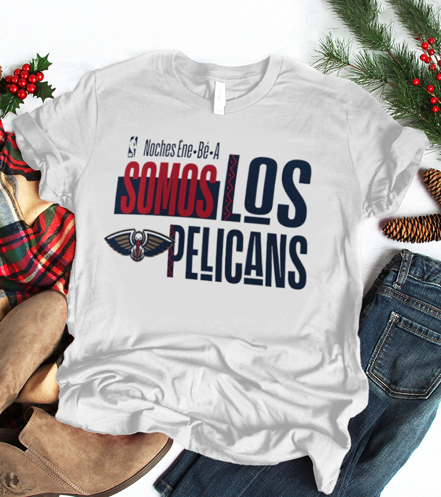 Noches Ene Be A Somos Los Pelicans New Orleans T-Shirt