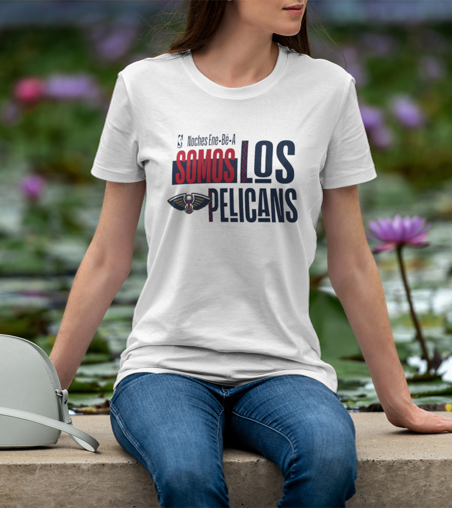 Noches Ene Be A Somos Los Pelicans New Orleans T-Shirt