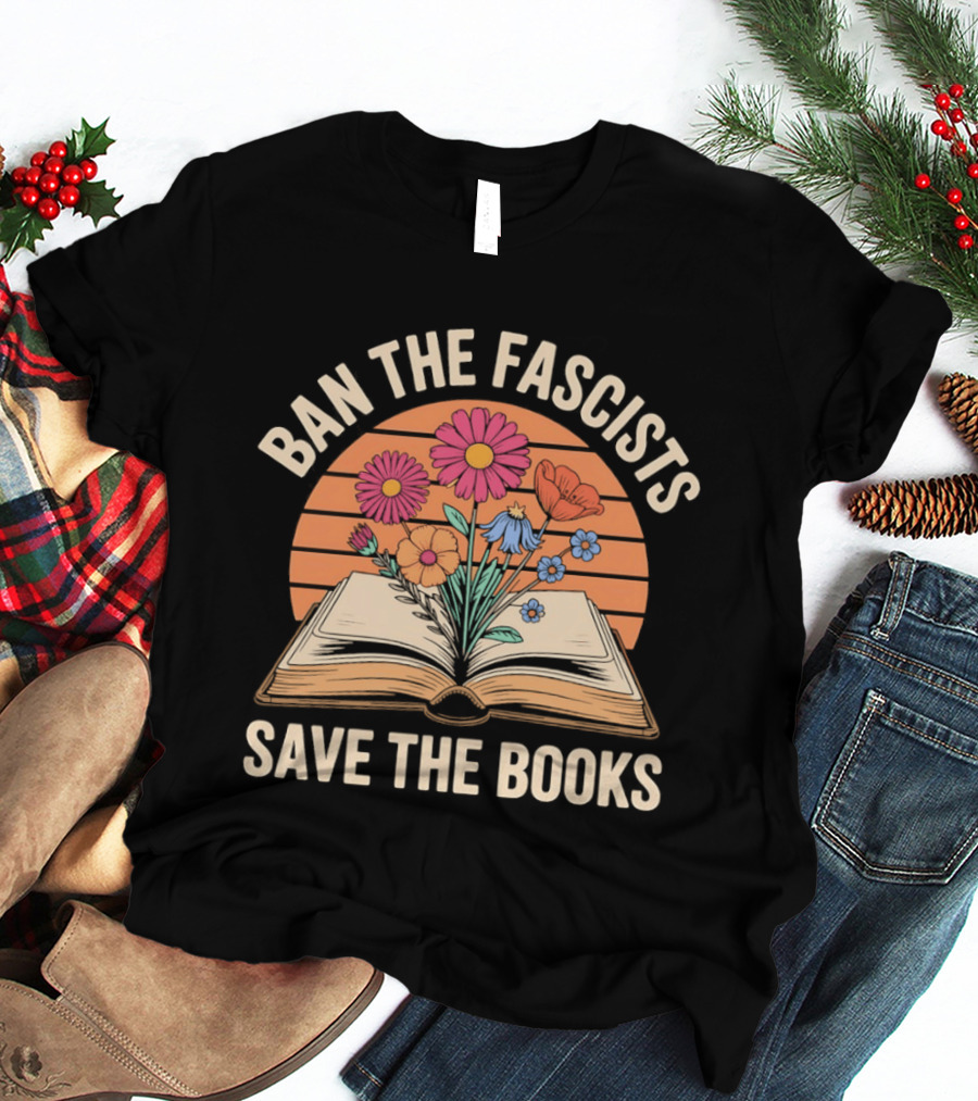 Ban The Fascists Save The Books Open Book And Flowers T-Shirt