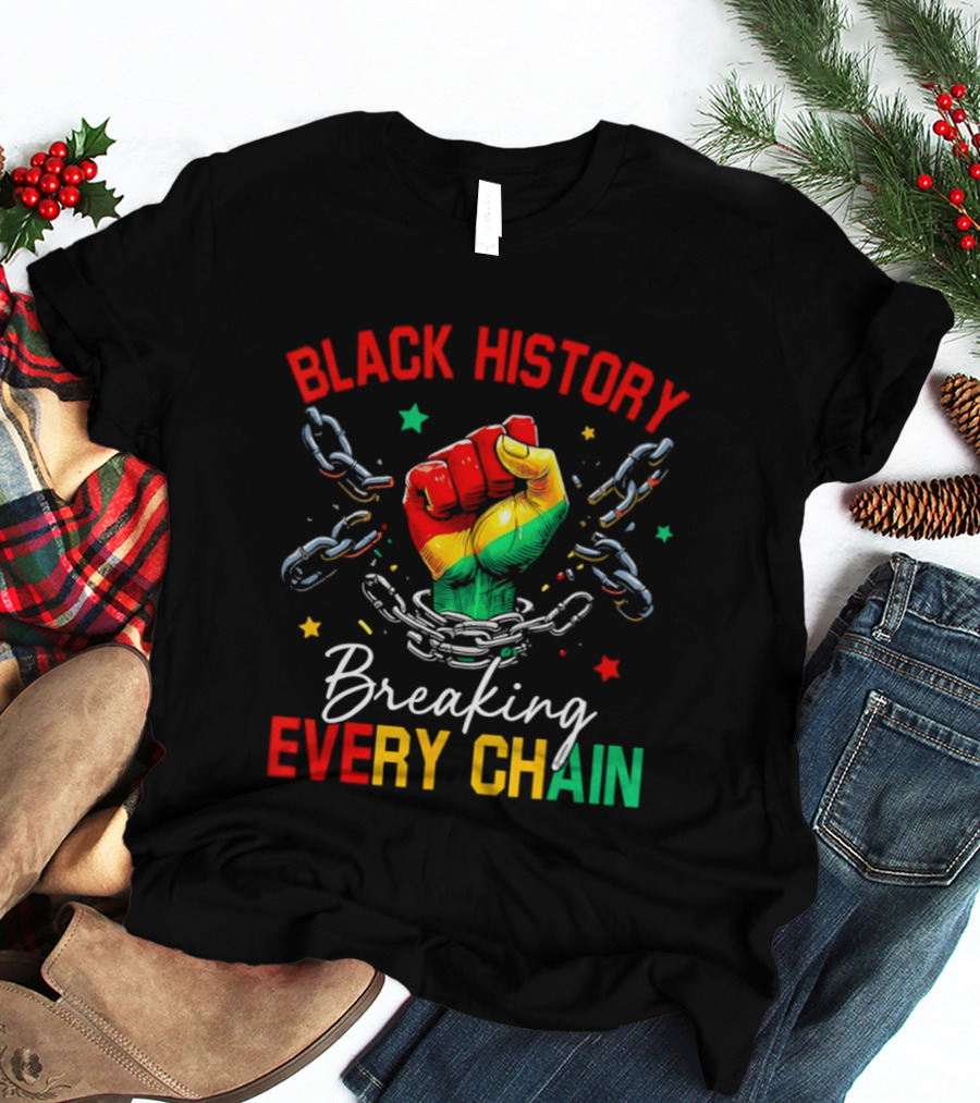Black History Breaking Every Chain Fist With Chains And Stars T-Shirt