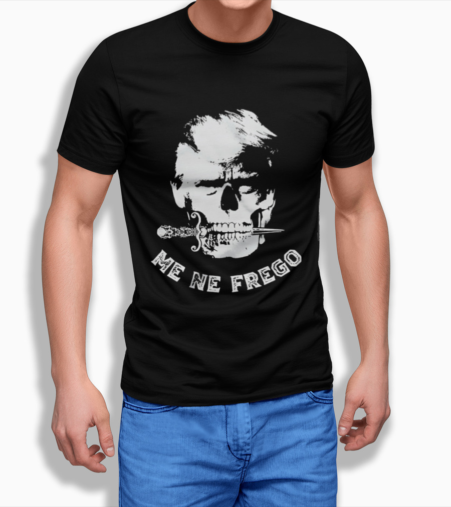 Skull Trump Me Ne Frego T-Shirt