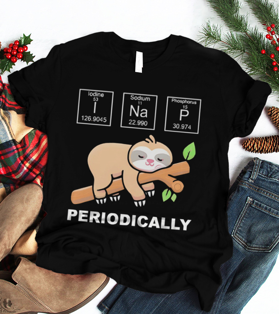 Lazy Sloth I Nap Periodically With Chemistry Elements I Na P T-Shirt