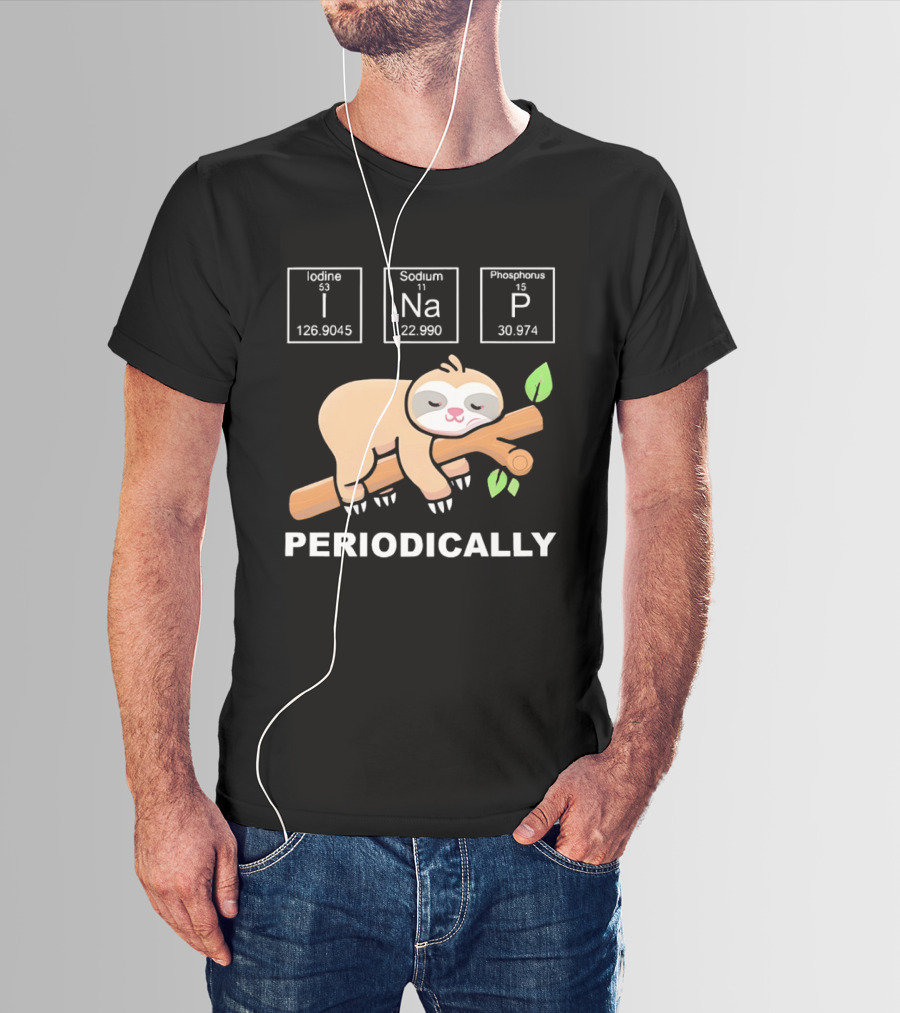 Lazy Sloth I Nap Periodically With Chemistry Elements I Na P T-Shirt