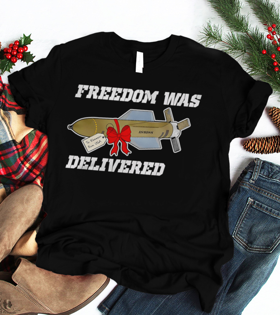 Freedom Was Delivered To Iran With Love Bomb Wrapped In Red Bow T-Shirt