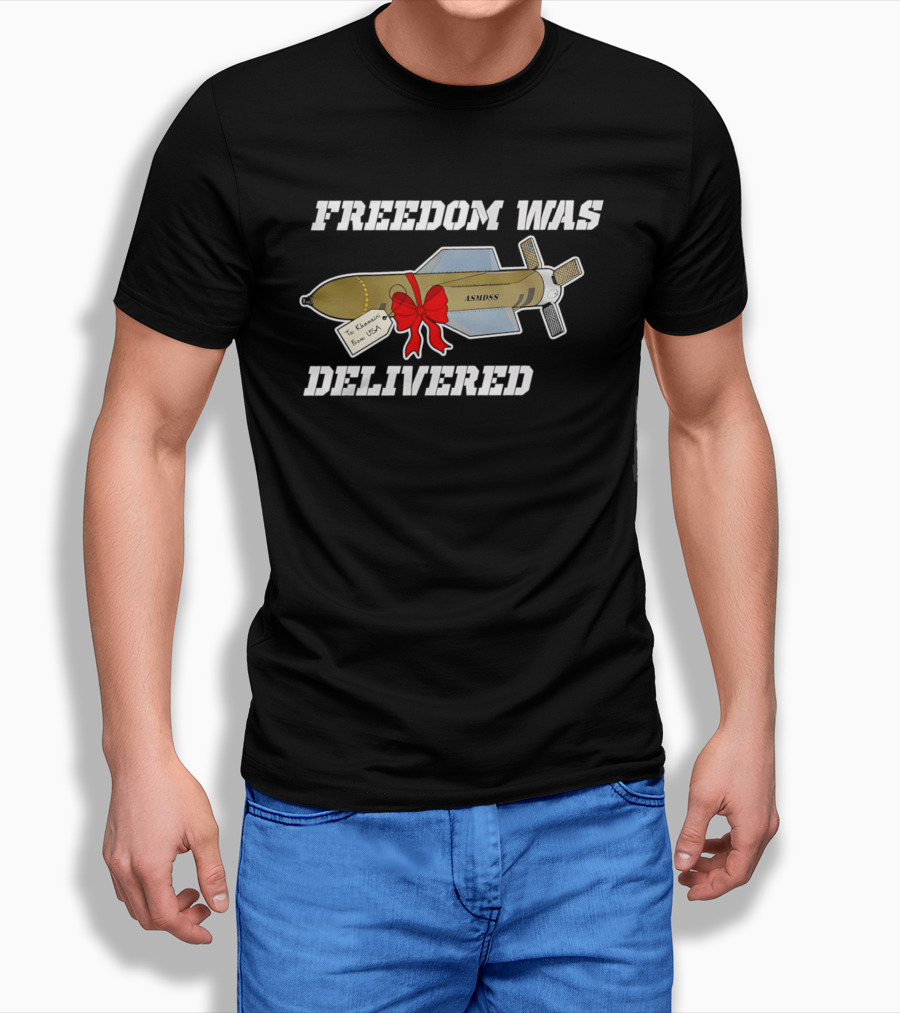 Freedom Was Delivered To Iran With Love Bomb Wrapped In Red Bow T-Shirt