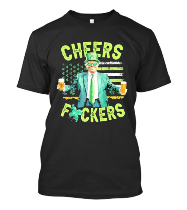 Cheers Fockers Trump St Patricks Day Irish Drinking T-Shirt
