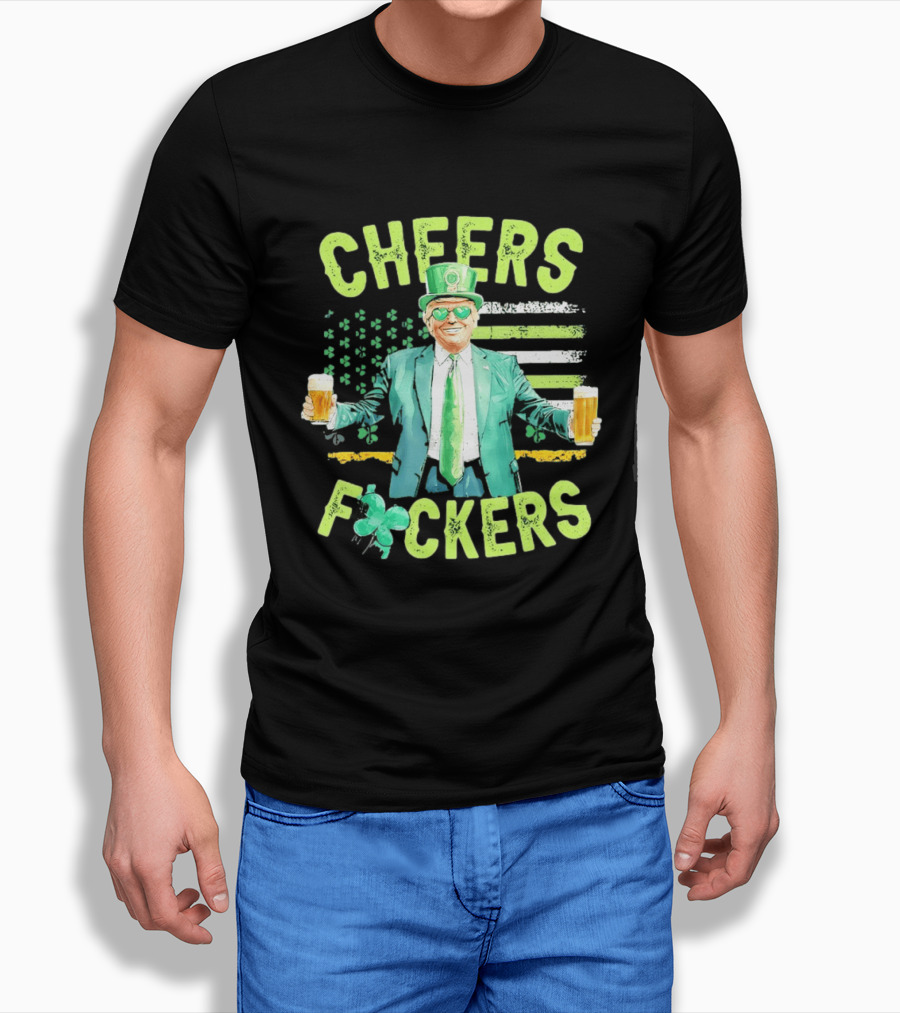 Cheers Fockers Trump St Patricks Day Irish Drinking T-Shirt