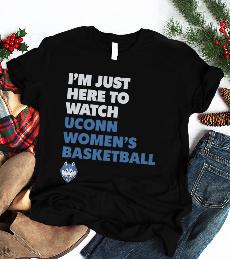 I'm Just Here To UConn Women's Basketball Husky Head T-Shirt